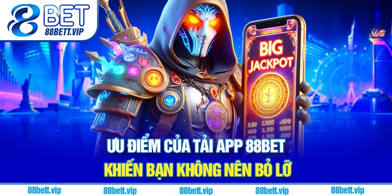 Ưu điểm của tải app 88Bet khiến bạn không nên bỏ lỡ