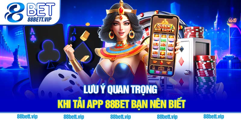 Lưu ý quan trọng khi tải app 88Bet bạn nên biết
