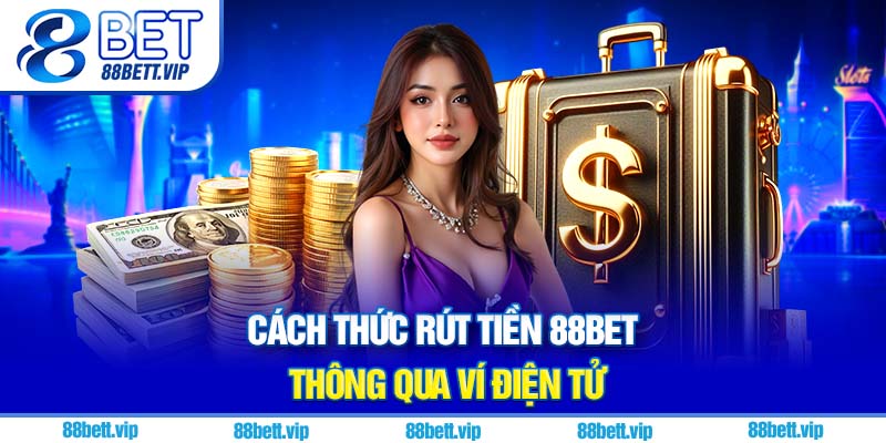 Cách thức rút tiền 88Bet thông qua ví điện tử