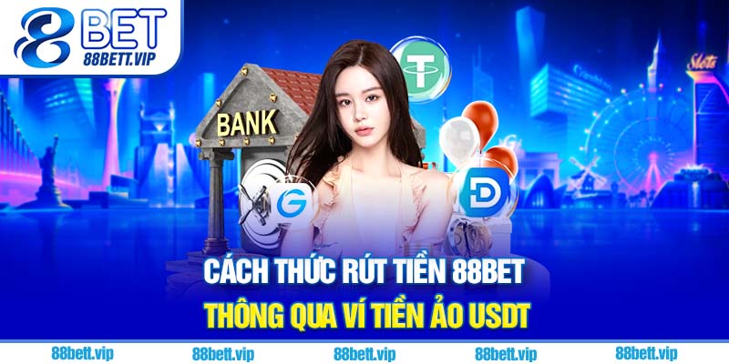Cách thức rút tiền 88Bet thông qua ví tiền ảo USDT