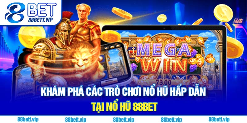 Khám phá các trò chơi nổ hũ hấp dẫn tại nổ hũ 88Bet