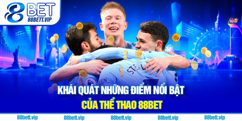 Khái quát những điểm nổi bật của thể thao 88Bet