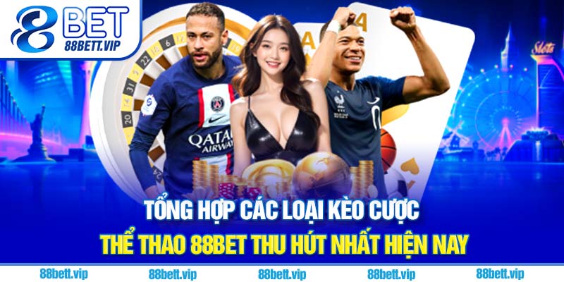 Tổng hợp các loại kèo cược thể thao 88Bet thu hút nhất hiện nay