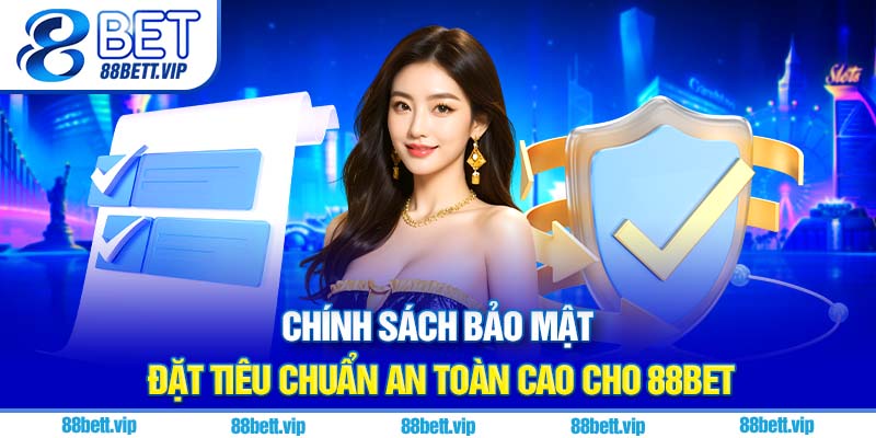 Chính sách bảo mật đặt tiêu chuẩn an toàn cao cho 88Bet
