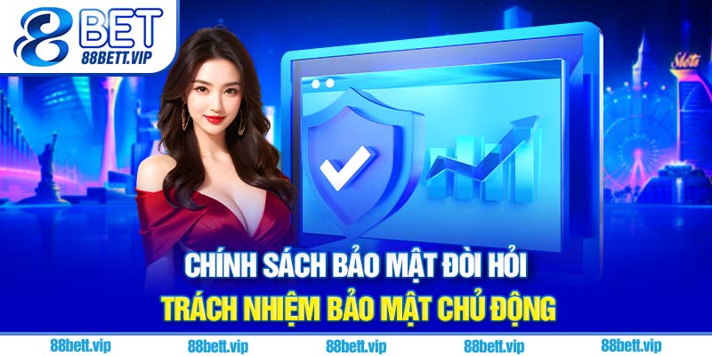 Chính sách bảo mật 88Bet đòi hỏi trách nhiệm bảo mật chủ động