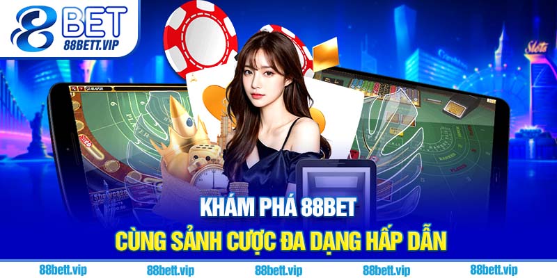 Khám phá 88Bet cùng sảnh cược đa dạng hấp dẫn