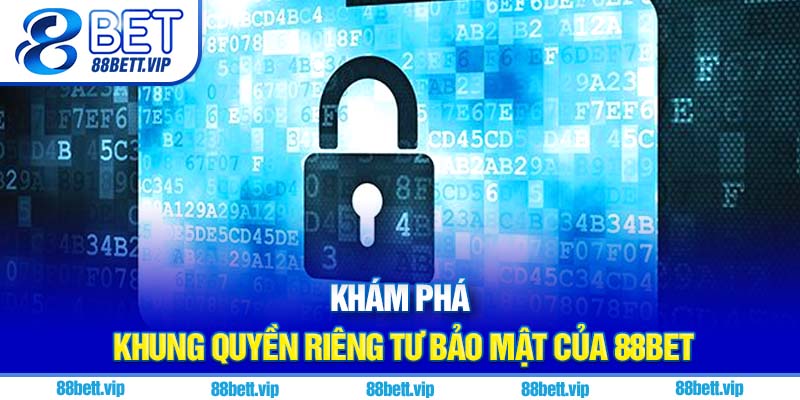 Khám phá khung Quyền riêng tư 88Bet